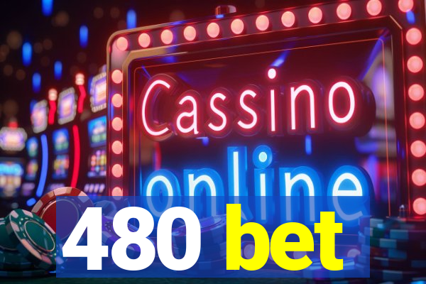 480 bet